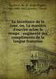 Le Secr?taire de la cour, ou, La mani?re d'escrire selon le temps : augment? des compliments de la langue fran?oise, La Serre, M. de (Jean-Puget), ca. 1600-1665,Jaunin, Claude 