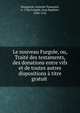 Le nouveau Furgole, ou, Trait? des testaments, des donations entre vifs et de toutes autres dispositions ? titre gratuit ., Desquiron, Antoine Toussaint, n. 1786,Furgole, Jean Baptiste, 1690-1761 