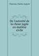 De l'autorit? de la chose jug?e en mati?re civile, Chauveau, Charles-Auguste 