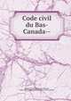 Code civil du Bas-Canada--, Qu?bec (Province),Lareau, Edmond, 1848-1890,Qu?bec (Province) Code civil du Qu?bec 