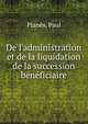De l'administration et de la liquidation de la succession b?n?ficiaire, Plan?s, Paul 
