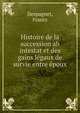 Histoire de la succession ab intestat et des gains legaux de survie entre epoux, Despagnet, Frantz 