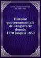 Histoire gouvernementale de l'Angleterre depuis 1770 jusqu'? 1830, Lewis, George Cornewall Sir 