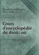 Cours d'encyclop?die du droit; ou, Namur, Parfait Joseph, 1815-1890 