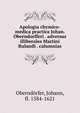 Apologia chymico-medica practica Johan. Oberndorfferi . adversus illiberales Martini Rulandi . calumnias, Obernd?rfer, Johann, fl. 1584-1621 