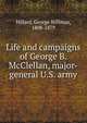 Life and campaigns of George B. McClellan, major-general U.S. army, Hillard George Stillman 