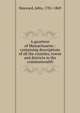 A gazetteer of Massachusetts : containing descriptions of all the counties, towns and districts in the commonwealth, Hayward, John 