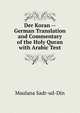 Der Koran -- German Translation and Commentary of the Holy Quran with Arabic Text, Maulana Sadr-ud-Din 