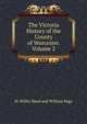 The Victoria History of the County of Worcester. Volume 2., W. Willis-Bund and William Page 