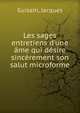 Les sages entretiens d'une ?me qui d?sire sinc?rement son salut microforme, Guisain, Jacques 