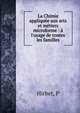 La Chimie appliqu?e aux arts et m?tiers microforme : ? l'usage de toutes les familles, P. Hirbet 