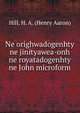 Ne orighwadogenhty ne jinityawea-onh ne royatadogenhty ne John microform, Hill, H. A. (Henry Aaron) 