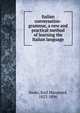 Italian conversation-grammar, a new and practical method of learning the Italian language, Sauer, Karl Marquard, 1827-1896 