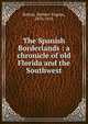 The Spanish Borderlands : a chronicle of old Florida and the Southwest, Bolton Herbert Eugene 