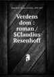 Verdens dom : roman /$Claudius Resenhoff, Rosenhoff, Caspar Claudius, 1804-1869 