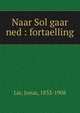 Naar Sol gaar ned : fortaelling, Lie, Jonas, 1833-1908 