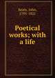 Poetical works; with a life, Keats John 
