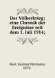Der V?lkerkrieg; eine Chronik der Ereignisse seit dem 1. Juli 1914;, Baer, Kasimir Hermann, 1870- 