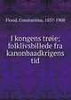 I kongens tr?ie; folklivsbillede fra kanonbaadkrigens tid, Flood, Constantius, 1837-1908 