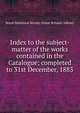 Index to the subject-matter of the works contained in the Catalogue; completed to 31st December, 1883, Royal Statistical Society (Great Britain). Library 