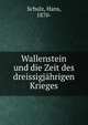 Wallenstein und die Zeit des dreissigjahrigen Krieges, Schulz, Hans, 1870- 