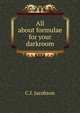 All about formulae for your darkroom, C.I. Jacobson 