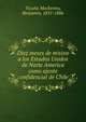 Diez meses de mision a los Estados Unidos de Norte America como ajente confidencial de Chile, Vicu?a Mackenna, Benjam?n, 1831-1886 