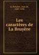 Les caracteres de La Bruyere, La Bruye?re, Jean de, 1645-1696 