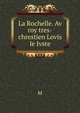 La Rochelle. Av roy tres-chrestien Lovis le Ivste, M 