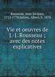 Vie et oeuvres de J.-J. Rousseau ; avec des notes explicatives, Rousseau, Jean-Jacques, 1712-1778,Schinz, Albert, b. 1870 