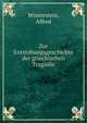 Zur Entstehungsgeschichte der griechischen Tragodie, Winterstein, Alfred 