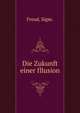 Die Zukunft einer Illusion, Sigmund Freud 