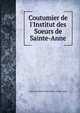Coutumier de l'Institut des Soeurs de Sainte-Anne, Soeurs de Sainte-Anne,Sisters of Saint Anne 