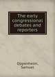 The early congressional debates and reporters., Oppenheim, Samuel 