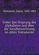 Ueber den Ursprung des Alphabetes und ?ber die Vocalbezeichnung im Alten Testamente, Olshausen, Justus, 1800-1882 