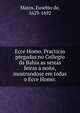 Ecce Homo. Practicas pregadas no Collegio da Bahia as sestas feiras ? noite, mostrandose em todas o Ecce Homo:, Matos, Eusebio de, 1629-1692 