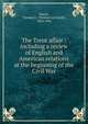 The Trent affair : including a review of English and American relations at the beginning of the Civil War, Harris, Thomas L. (Thomas Le Grand), 1863-1941 