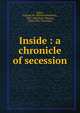 Inside : a chronicle of secession, Baker, William M. (William Mumford), 1825-1883,Nast, Thomas, 1840-1902, illustrator 