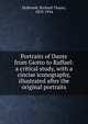 Portraits of Dante from Giotto to Raffael: a critical study, with a cincise iconography, illustrated after the original portraits, Holbrook, Richard Thayer, 1870-1934 