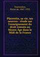 Placentin, sa vie, ses oeuvres : ?tude sur l'enseignement du droit romain au Moyen ?ge dans le Midi de la France, Tourtoulon, Pierre de, 1867-1932 
