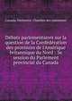 D?bats parlementaires sur la question de la Conf?d?ration des provinces de l'Am?rique britannique du Nord : 3e session du Parlement provincial du Canada, Canada. Parlement. Chambre des communes 