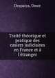 Trait? th?orique et pratique des casiers judiciaires en France et ? l'?tranger, Despatys, Omer 