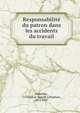 Responsabilite du patron dans les accidents du travail, Lamothe, J. Cl?ophas (Joseph Cl?ophas), 1871-1937 