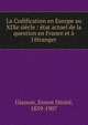 La Codification en Europe au XIXe si?cle : ?tat actuel de la question en France et ? l'?tranger, Glasson, Ernest De?sire?, 1839-1907 