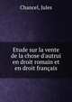 Etude sur la vente de la chose d'autrui en droit romain et en droit fran?ais, Chancel, Jules 