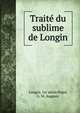 Traite du sublime de Longin, Longin, 1er si?cle,Pujol, G. M. Auguste 
