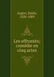 Les effront?s; com?die en cinq actes, Augier, Emile, 1820-1889 