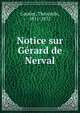 Notice sur Gerard de Nerval, Theophile Gautier 