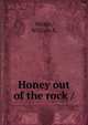 Honey out of the rock /, Nickle, William S. 