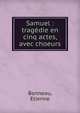 Samuel : trag?die en cinq actes, avec choeurs, Bonneau, Etienne 
